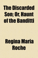 The Discarded Son; Or, Haunt of the Banditti
