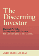 The Discerning Investor: Personal Portfolio Management in Retirement for Lawyers (and Their Clients)