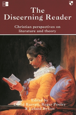 The Discerning Reader: Christian Perspectives On Literature And Theory - Ryken, David Barratt Roger Pooley Leland, and Ryken, Leland (Editor)