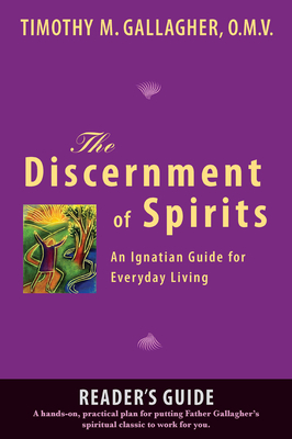 The Discernment of Spirits: A Reader's Guide: An Ignatian Guide for Everyday Living - Gallagher, Timothy M
