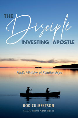 The Disciple Investing Apostle - Culbertson, Rod, and Nance, Mantle Aaron (Foreword by)