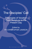 The Disciples' Call: Theologies of Vocation from Scripture to the Present Day