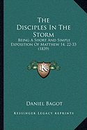 The Disciples In The Storm: Being A Short And Simple Exposition Of Matthew 14, 22-33 (1839)