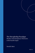 The Discipleship Paradigm: Readers and Anonymous Characters in the Fourth Gospel