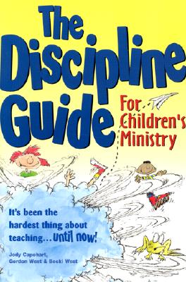 The Discipline Guide for Childrens Ministry - Capehart, Jody, and West, Gordon, and Group Publishing
