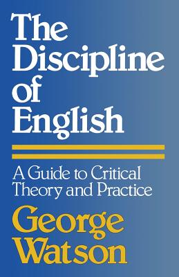 The Discipline of English: A Guide to Critical Theory and Practice - Watson, George