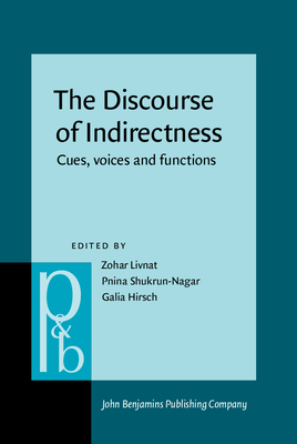 The Discourse of Indirectness: Cues, Voices and Functions - Livnat, Zohar (Editor), and Shukrun-Nagar, Pnina (Editor), and Hirsch, Galia (Editor)