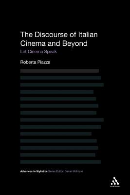 The Discourse of Italian Cinema and Beyond: Let Cinema Speak - Piazza, Roberta, and McIntyre, Dan (Editor), and Walker, Brian (Editor)