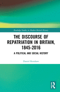 The Discourse of Repatriation in Britain, 1845-2016: A Political and Social History