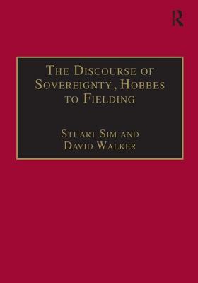 The Discourse of Sovereignty, Hobbes to Fielding: The State of Nature and the Nature of the State - Sim, Stuart, and Walker, David