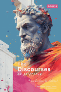 The Discourses of Epictetus (Book 4) - From Lesson To Action!: Adapted For Today's Reader Bringing Stoic Philosophy to the Present