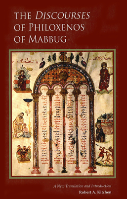 The Discourses of Philoxenos of Mabbug: A New Translation and Introduction Volume 235 - Kitchen, Robert A (Translated by)