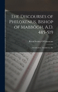 The Discourses of Philoxenus, Bishop of Mabb?gh, A.D. 485-519: Introduction, Translation, Etc