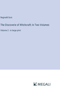 The Discoverie of Witchcraft; In Two Volumes: Volume 2 - in large print - Scot, Reginald