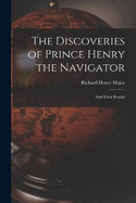 The Discoveries of Prince Henry the Navigator: And Their Results