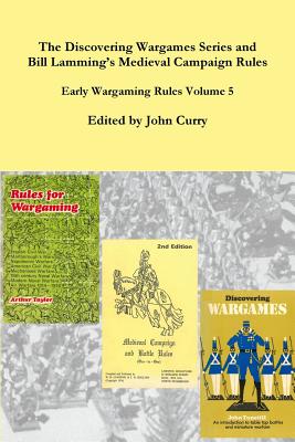 The Discovering Wargames Series and Bill Lamming's Medieval Campaign and Battle Rules: Early Wargaming Rules Volume 5 - Curry, John, and Lamming, Bill, and Tunstill, John