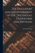 The Discovery and Decipherment of the Trilingual Cuneiform Inscriptions