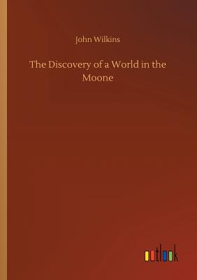 The Discovery of a World in the Moone - Wilkins, John