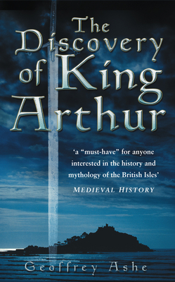 The Discovery of King Arthur - Ashe, Geoffrey