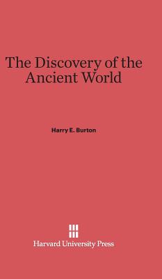 The Discovery of the Ancient World - Burton, Harry E