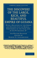 The Discovery of the Large, Rich, and Beautiful Empire of Guiana: With a Relation of the Great and Golden City of Manoa ... Etc. Performed in the Year 1595, by Sir W. Ralegh, Knt ... Reprinted from the Edition of 1596, with Some Unpublished Documents Rela