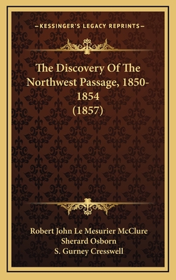 The Discovery Of The Northwest Passage, 1850-1854 (1857) - McClure, Robert John Le Mesurier, Sir, and Osborn, Sherard (Editor)