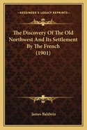 The Discovery of the Old Northwest and Its Settlement by the French (1901)