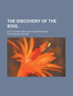 The Discovery of the Soul: Out of Mysticism, Light and Progress