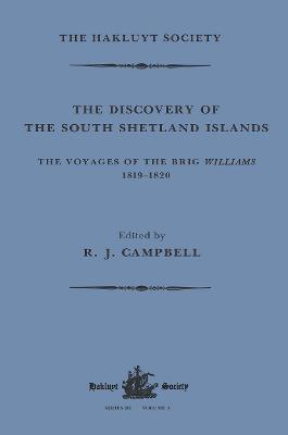 The Discovery of the South Shetland Islands / The Voyage of the Brig Williams, 1819-1820 and The Journal of Midshipman C.W. Poynter - Campbell, R.J. (Editor)