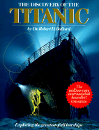 The Discovery of the Titanic - Ballard, Robert D, Ph.D.