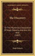 The Discovery: Or the Mysterious Separation of Hugh Doherty, and Ann His Wife (1807)