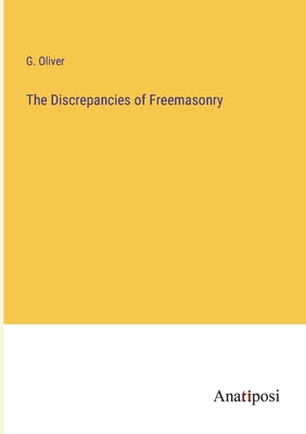 The Discrepancies of Freemasonry - Oliver, G