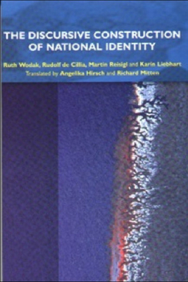 The Discursive Construction of National Identity: Translated by Angelika Hirsch and Richard Mitten - Wodak, Ruth, and de Cillia, Rudolf, and Reisigl, Martin