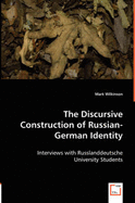 The Discursive Construction of Russian-German Identity - Wilkinson, Mark