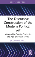 The Discursive Construction of the Modern Political Self: Alexandria Ocasio-Cortez in the Age of Social Media