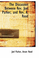 The Discussion Between REV. Joel Parker, and REV. A. Rood