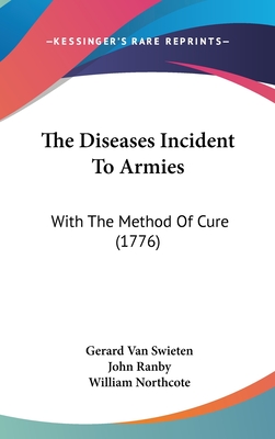 The Diseases Incident to Armies: With the Method of Cure (1776) - Swieten, Gerard Van, and Ranby, John, and Northcote, William