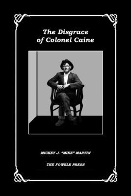 The Disgrace of Colonel Caine - Martin, Mickey J Mike