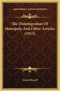 The Disintegration of Monopoly and Other Articles (1913)