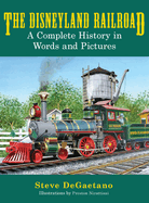 The Disneyland Railroad: A Complete History in Words and Pictures