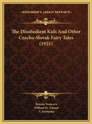 The Disobedient Kids And Other Czecho-Slovak Fairy Tales (1921) - Nemcova, Bozena, and Tolman, William H (Translated by), and Smetanka, V (Translated by)