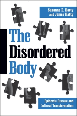 The Disordered Body: Epidemic Disease and Cultural Transformation - Hatty, Suzanne E, Dr., and Hatty, James