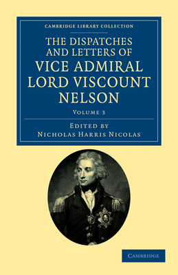 The Dispatches and Letters of Vice Admiral Lord Viscount Nelson - Nelson, Horatio, and Nicolas, Nicholas Harris (Editor)