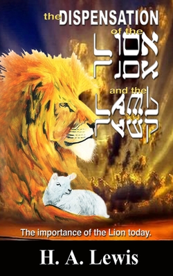 The Dispensation of the Lion and the Lamb: The role of the lion in this Prophetic time - Lewis, Patricia (Editor), and Wheat, Debbie (Photographer), and International, Joshua (Contributions by)