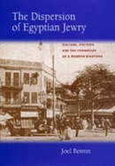 The Dispersion of Egyptian Jewry: Culture, Politics, and the Formation of a Modern Diaspora