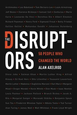 The Disruptors: 50 People Who Changed the World - Axelrod, Alan