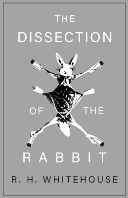 The Dissection of the Rabbit - Whitehouse, R H