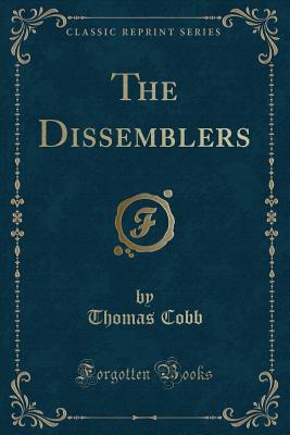 The Dissemblers (Classic Reprint) - Cobb, Thomas, Mr.