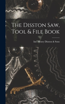 The Disston Saw, Tool & File Book - Henry Disston & Sons, Inc (Creator)