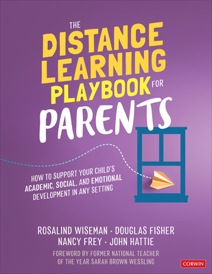 The Distance Learning Playbook for Parents: How to Support Your Childs Academic, Social, and Emotional Development in Any Setting - Wiseman, Rosalind, and Fisher, Douglas, and Frey, Nancy